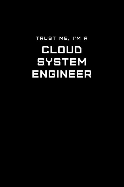 Trust Me, Im a Cloud System Engineer: Dot Grid Notebook - 6 x 9 inches, 110 Pages - Tailored, Professional IT, Office Softcover Journal (Paperback)