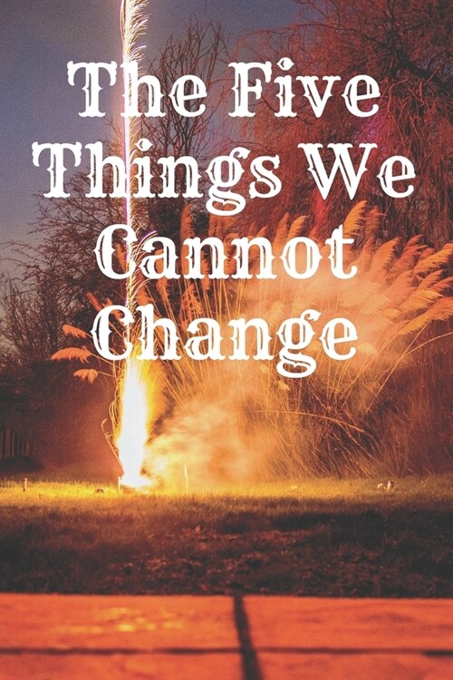 The Five Things We Cannot Change: : Motivational Notebook, Journal, Diary (110 Pages, Blank, 6 x 9) Professionally Designed (Paperback)