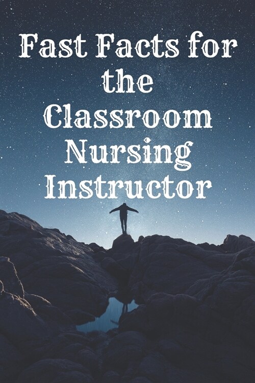 Fast Facts for the Classroom Nursing Instructor: : Motivational Notebook, Journal, Diary (110 Pages, Blank, 6 x 9) Professionally Designed (Paperback)