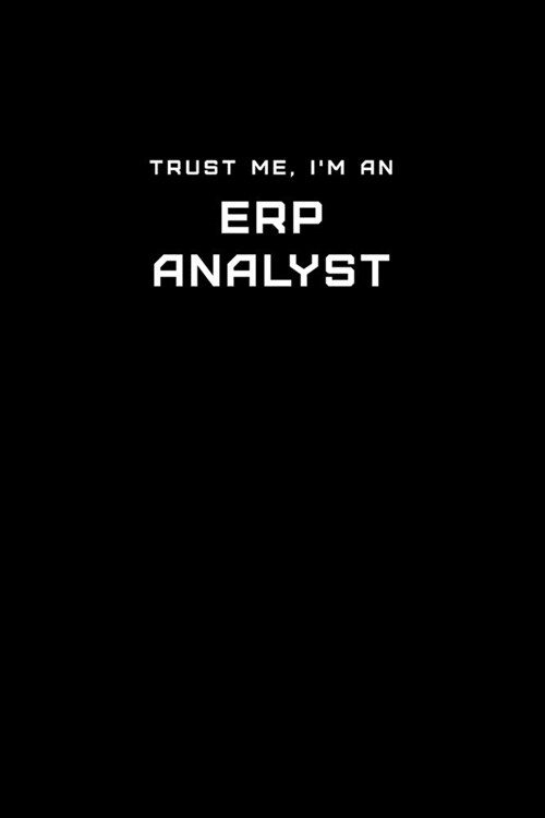 Trust Me, Im an ERP Analyst: Dot Grid Notebook - 6 x 9 inches, 110 Pages - Tailored, Professional IT, Office Softcover Journal (Paperback)