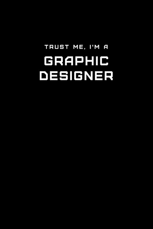 Trust Me, Im a Graphic Designer: Dot Grid Notebook - 6 x 9 inches, 110 Pages - Tailored, Professional IT, Office Softcover Journal (Paperback)