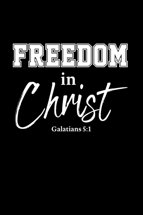 Freedom In Christ: Portable Christian Journal: 6x9 Journal Notebook with Christian Quote: Inspirational Gifts for Religious Men & Women (Paperback)