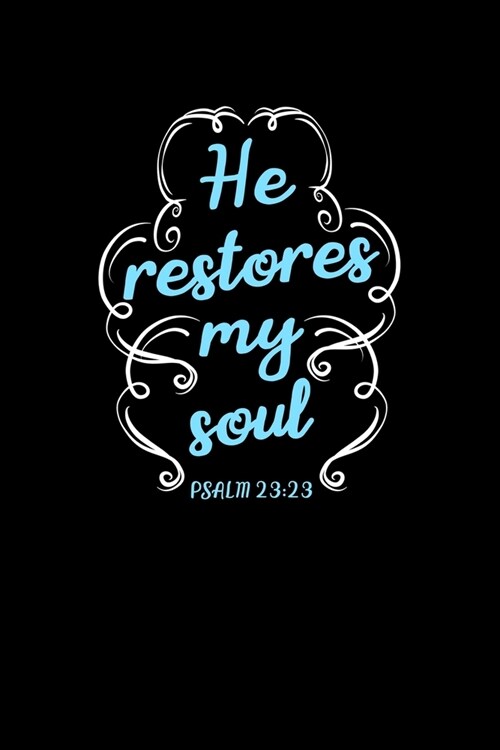 He Restores My Soul: Portable Christian Journal: 6x9 Journal Notebook with Christian Quote: Inspirational Gifts for Religious Men & Women (Paperback)