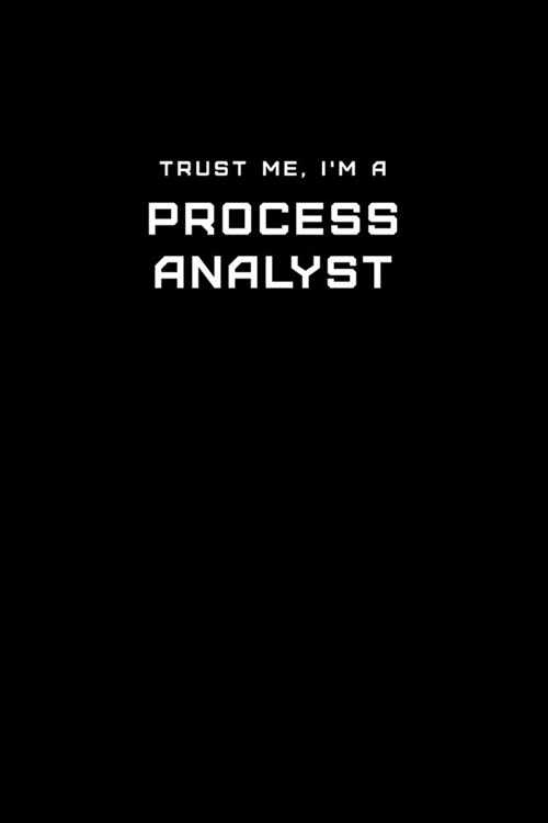Trust Me, Im a Process Analyst: Dot Grid Notebook - 6 x 9 inches, 110 Pages - Tailored, Professional IT, Office Softcover Journal (Paperback)
