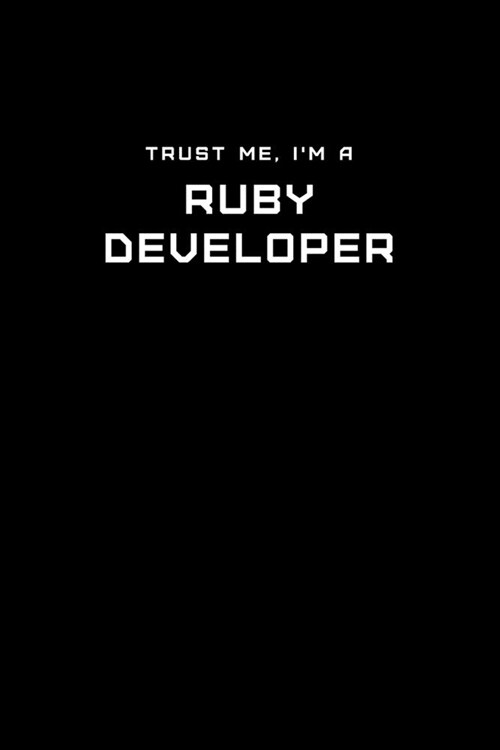 Trust Me, Im a Ruby Developer: Dot Grid Notebook - 6 x 9 inches, 110 Pages - Tailored, Professional IT, Office Softcover Journal (Paperback)