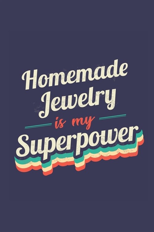 Homemade Jewelry Is My Superpower: A 6x9 Inch Softcover Diary Notebook With 110 Blank Lined Pages. Funny Vintage Homemade Jewelry Journal to write in. (Paperback)