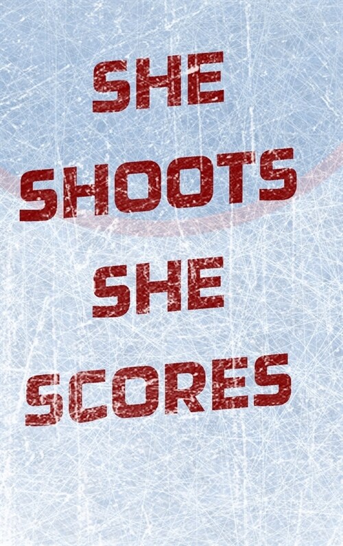 Girls Hockey Notebook - She Shoots She Scores (Hardcover)