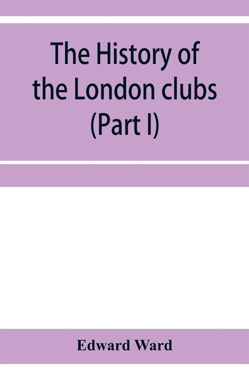 The history of the London clubs, or, The citizens pastime (Part I) (Paperback)