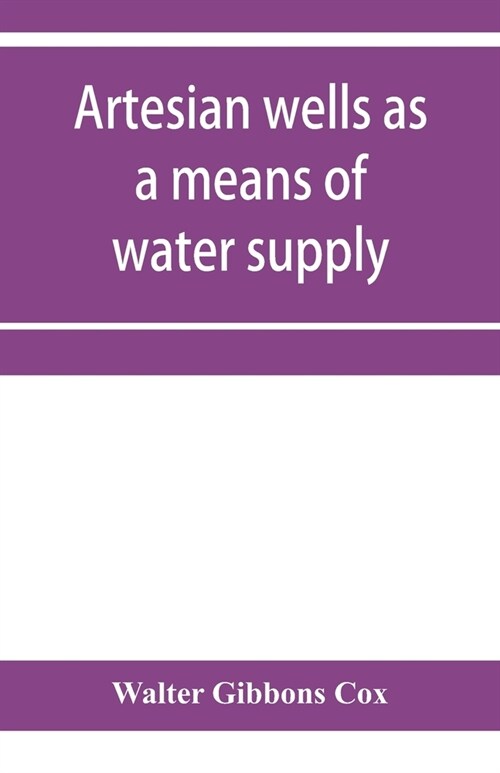 Artesian wells as a means of water supply (Paperback)