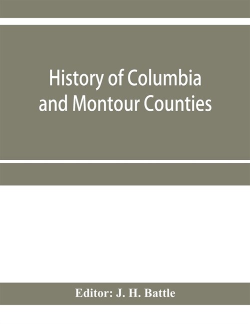 History of Columbia and Montour Counties, Pennsylvania, containing a history of each county; their townships, towns, villages, schools, churches, indu (Paperback)