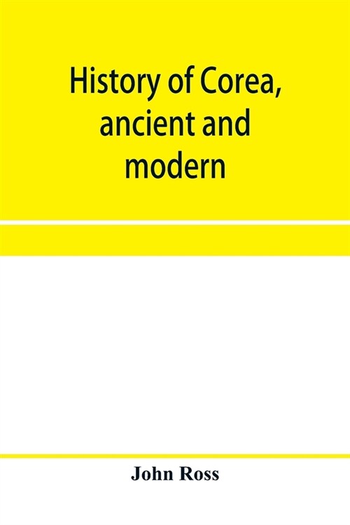 History of Corea, ancient and modern: with description of manners and customs, language and geography (Paperback)