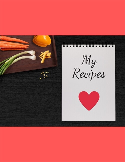 My Recipes: Blank Recipe Book. 120 Favorite Recipes. Large (8,5 x 11). Organizer/Journal/Notebook For Personalized. Write/Notes (Paperback)