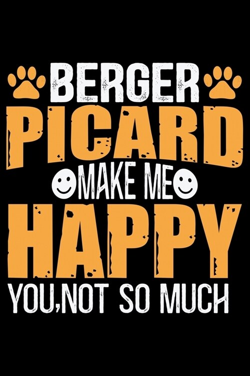 Berger Picard Make Me Happy You, Not So Much: Cool Berger Picard Dog Journal Notebook - Berger Picard Puppy Lover Gifts - Funny Berger Picard Dog Note (Paperback)
