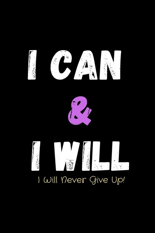 I Can & I Will - I Will Never Give Up!: Productivity Journal - Notebook to Write In For Productivity & Goal Setting - For Highly Effective Days - Succ (Paperback)