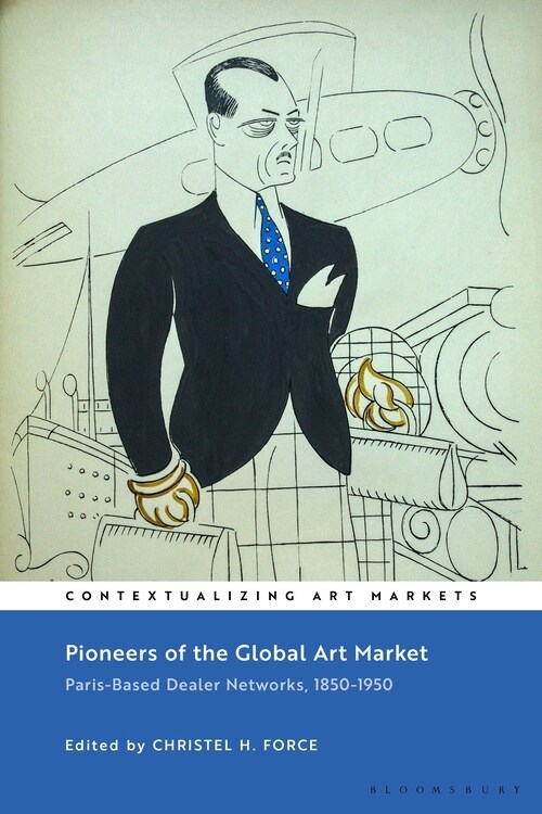 Pioneers of the Global Art Market : Paris-Based Dealer Networks, 1850-1950 (Hardcover)