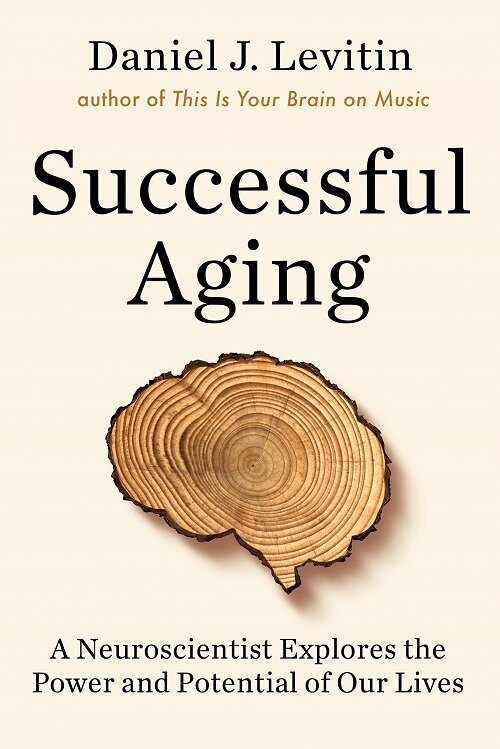 Successful Aging : A Neuroscientist Explores the Power and Potential of Our Lives (Paperback)