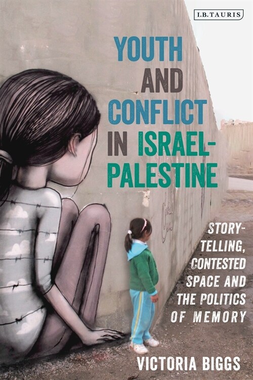 Youth and Conflict in Israel-Palestine : Storytelling, Contested Space and the Politics of Memory (Hardcover)