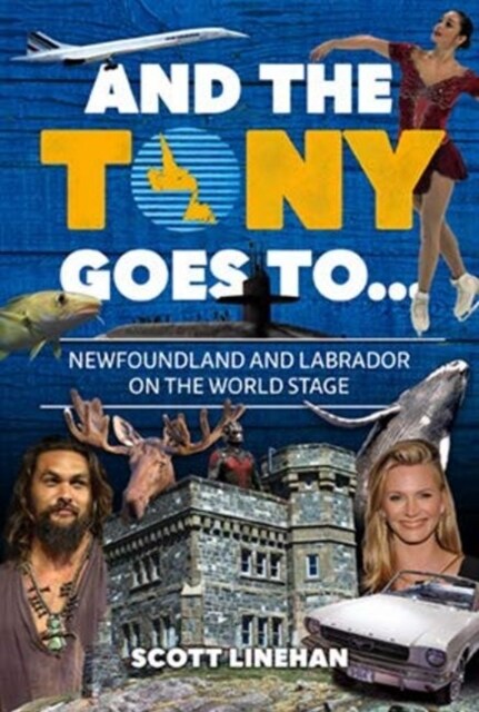 And the Tony Goes To...: Newfoundland and Labrador on the World Stage (Paperback)