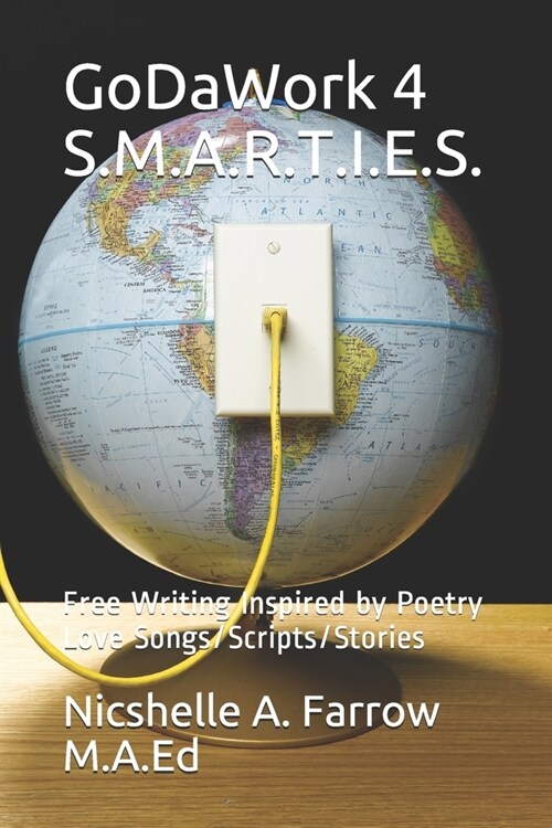 GoDaWork 4 S.M.A.R.T.I.E.S.: Free Writing Inspired by Poetry Love Songs/Scripts/Stories (Paperback)
