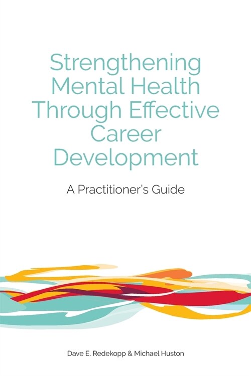 Strengthening Mental Health Through Effective Career Development: A Practitioners Guide (Paperback)