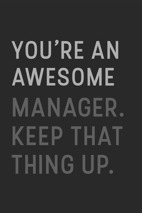 Youre An Awesome Manager Keep That Thing Up: Lined Journal / Notebook Gift, 120 Pages, 6x9, Soft Cover, Matte Finish (Paperback)