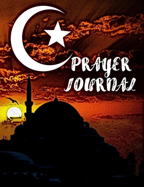 3 Months Prayer Journal: Muslim Prayer Book, Guide To Prayer, Penance and Thanks. Improve Your Relationship With Allah. (Paperback)