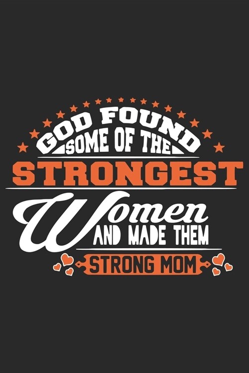 God found some of the strongest women and made them strong mom: Daily planner journal for mother/stepmother, Paperback Book With Prompts About What I (Paperback)