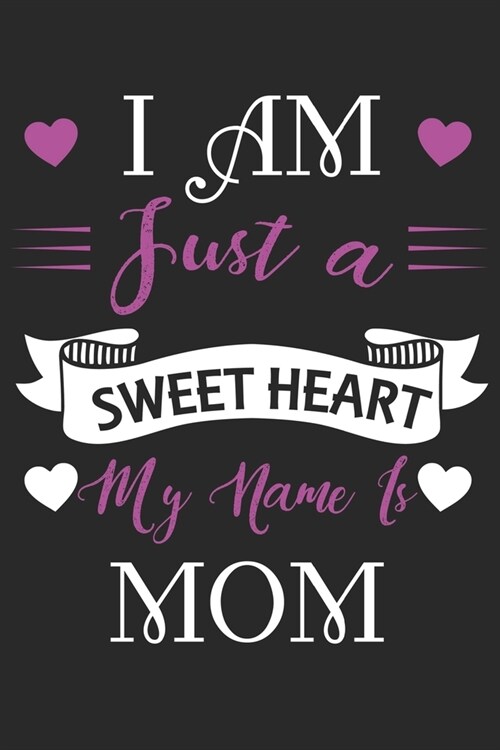 i am just a sweet heart my mame is mom: Daily planner journal for mother/stepmother, Paperback Book With Prompts About What I Love About Mom/ Mothers (Paperback)