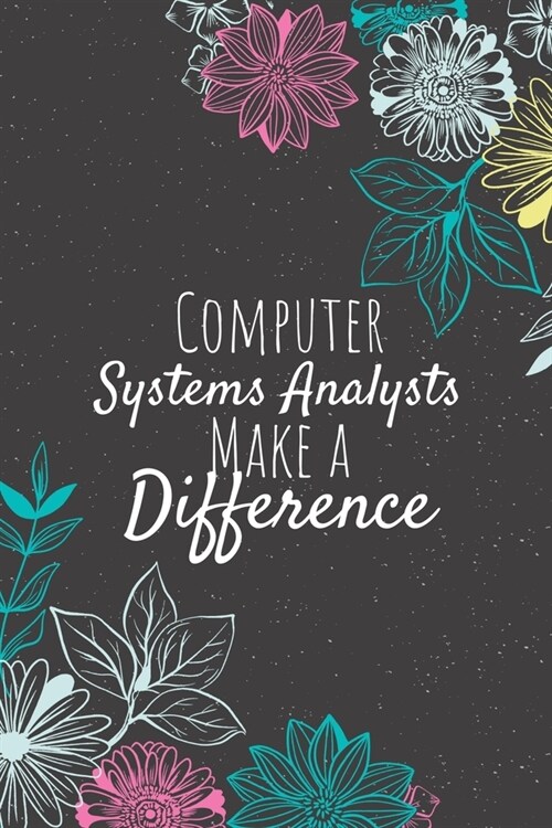 Computer Systems Analysts Make A Difference: Blank Lined Journal Notebook, Computer Systems Analyst Gift, Analyst Appreciation Gifts, Gift for Analyst (Paperback)