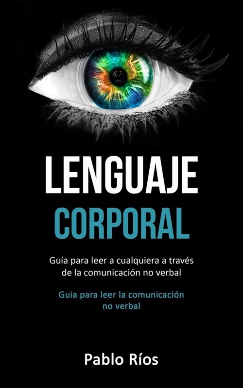 Lenguaje corporal: Gu? para leer a cualquiera a trav? de la comunicaci? no verbal (Guia para leer la comunicaci? no verbal) (Paperback)