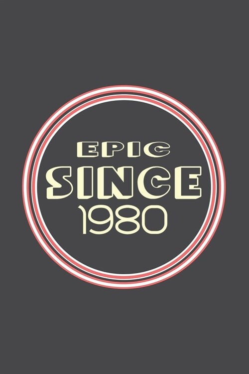 Epic Since 1980 Journal Birthday Gift: Lined Journal / Notebook Gift, 120 Pages, 6x9, Soft Cover, Matte Finish (Paperback)