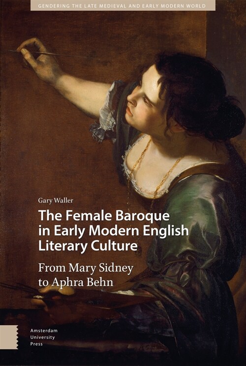 The Female Baroque in Early Modern English Literary Culture: From Mary Sidney to Aphra Behn (Hardcover)