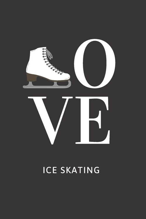 Love Ice Skating: Ice Skating Blank Notebook for Journaling and Write In Notes, Practice Notes for Coaching Tips And Goal Setting, Figur (Paperback)