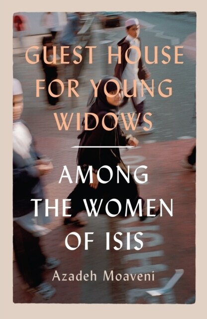 Guest House for Young Widows : among the women of ISIS (Paperback)