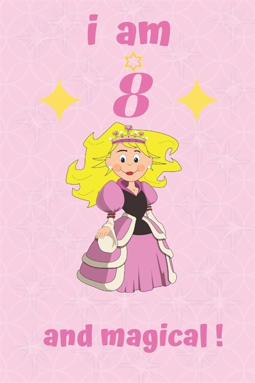 I Am 8 And Magical: Princess Birthday Journal for 8 Year Old Girls, Gift for Girls!;Girls gift, Happy birthday gift for kids/Notebook for (Paperback)