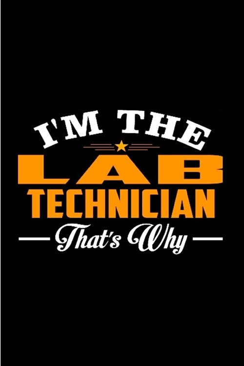 Im the lab technician thats why: lab tech Notebook journal Diary Cute funny humorous blank lined notebook Gift for student school college ruled grad (Paperback)