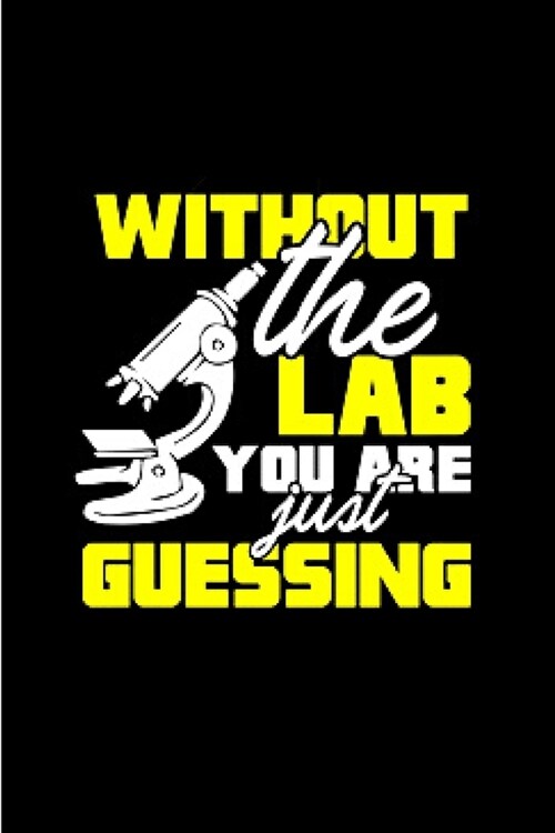Without the lab you are just guessing: lab tech Notebook journal Diary Cute funny humorous blank lined notebook Gift for student school college ruled (Paperback)