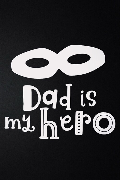 Dad Is My Hero: 100 Pages 6 x 9 Lined Writing Paper - Best Gift For Father (Paperback)