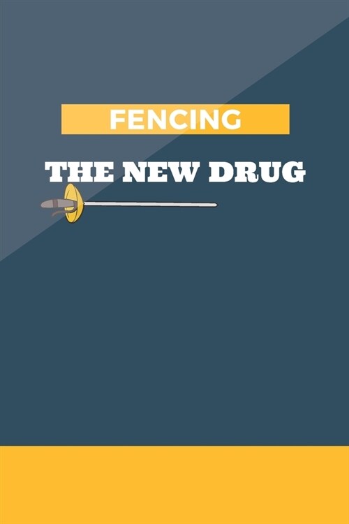 Fencing The New Drug: Fencing Notebook, Lined Journal to Write in, Track log for Fencing Lovers, Notebook for Scores, Dates and Notes, Train (Paperback)