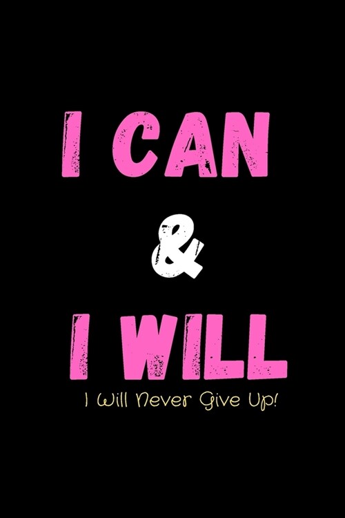 I Can & I Will - I Will Never Give Up!: Productivity Journal - Notebook to Write In For Productivity & Goal Setting - For Highly Effective Days - Succ (Paperback)