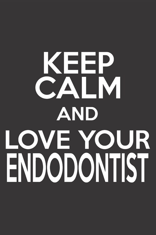 Keep Calm and Love Your Endodontist: 6x9 inch - lined - ruled paper - notebook - notes (Paperback)