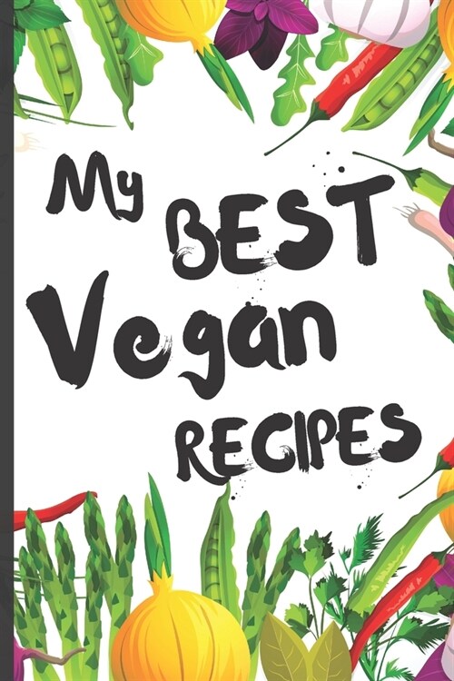 Funny Blank Vegan Recipe Book - My Best Vegan Recipes: Blank CookBook to Collect the Recipes You Love In Your Own Custom Cooking NoteBook Journal - 6 (Paperback)