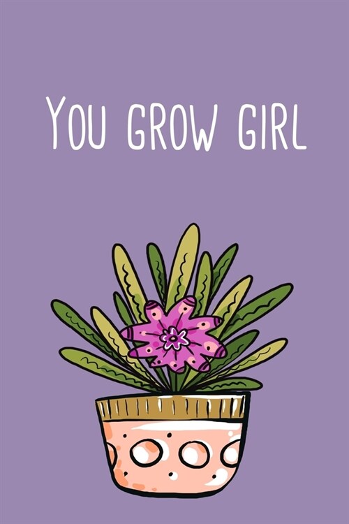 You Grow Girl: ClassIc Ruled Lined - Composition Notebook Journal - 120 Pages - 6x9 inch - Plant lady (Paperback)