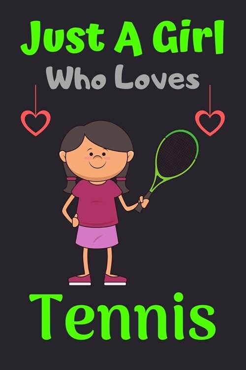 Just A Girl Who Loves Tennis: A Super Cute Tennis notebook journal or dairy - Tennis lovers gift for girls - Tennis lovers Lined Notebook Journal (6 (Paperback)