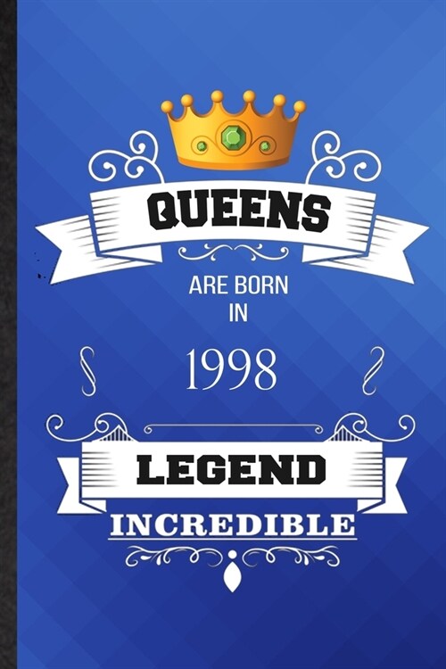 Queens Are Born In 1998 Legend Incredible: Lined Notebook For Birthday Month Year. Ruled Journal For Wife Husband Anniversary. Unique Student Teacher (Paperback)