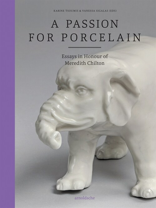 A Passion for Porcelain: Essays in Honour of Meredith Chilton (Hardcover)