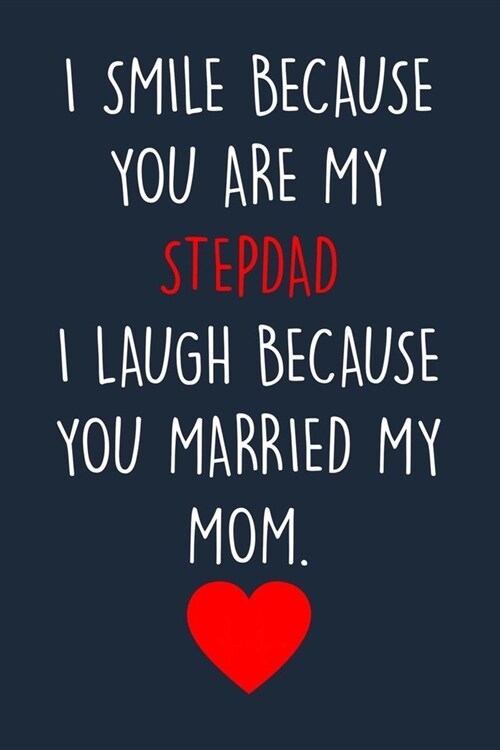 I smile because you are my stepdad...: Lined Journal For Taking Notes & Journaling, Funny Gift For Stepdad. (Paperback)