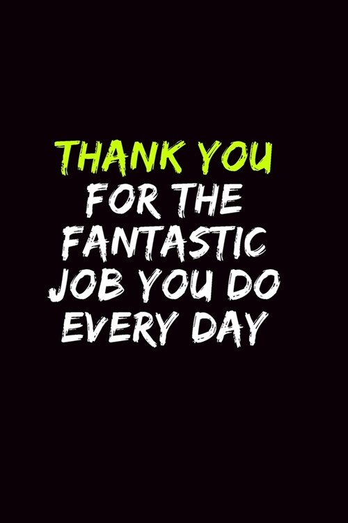 Thank you for the fantastic job you do every day: Blank Lined Notebook 6x9/Team Member Appreciation Gifts For Coworker, Employee / Funny Office Journa (Paperback)