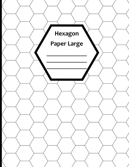 Hexagon Paper Large: White Blank Large Hex Graph Paper (8.5 x 11 120 sheets) (Paperback)