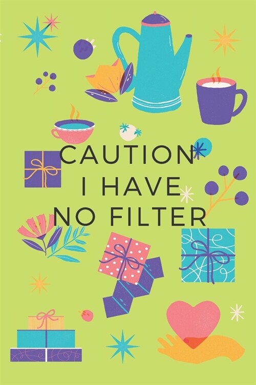 Caution I Have No Filter.: Gift For Co Worker, Best Gag Gift, Work Journal, Boss Notebook, Monthly Planner (110 Pages, Lined, 6 x 9) (Paperback)